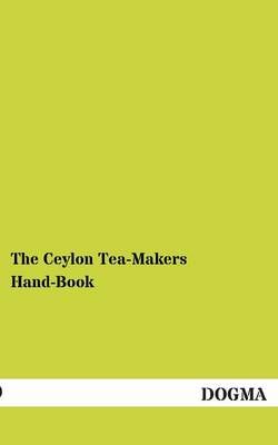 The Ceylon Tea-Makers Hand-Book By Albert Gray 9783955800826