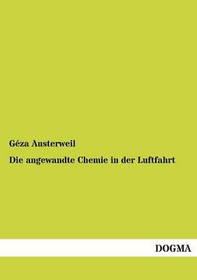 Die Angewandte Chemie in Der Luftfahrt By Geza Austerweil (Paperback)