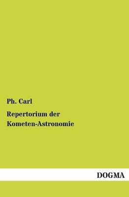 Repertorium Der Kometen-Astronomie By Ph Carl 9783955803049