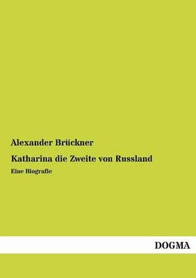 Katharina Die Zweite Von Russland By Alexander Bruckner 9783955804244