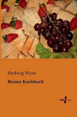 Berner Kochbuch By Hedwig Wyss 9783956100437 (Paperback)