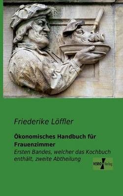 OEkonomisches Handbuch fur Frauenzimmer By Friederike Loeffler