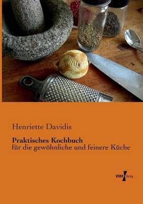 Praktisches Kochbuch By Henriette Davidis 9783956101724 (Paperback)