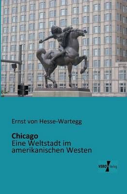 Chicago:Eine Weltstadt im amerikanischen Westen 9783956101953