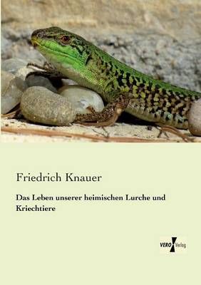 Das Leben unserer heimischen Lurche und Kriechtiere 9783956103940