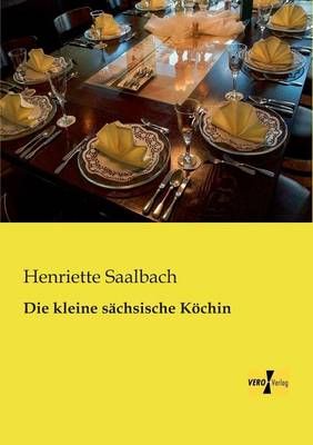Die kleine sachsische Koechin By Henriette Saalbach 9783956108136