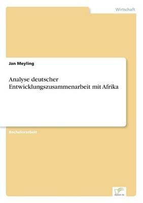 Analyse deutscher Entwicklungszusammenarbeit mit Afrika By Jan Meyling