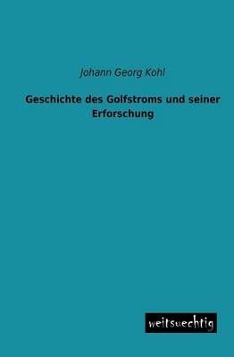 Geschichte Des Golfstroms Und Seiner Erforschung By Johann Georg Kohl