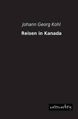 Reisen in Kanada By Johann Georg Kohl 9783956561351 (Paperback)