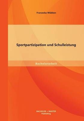 Sportpartizipation und Schulleistung By Wübben, Franzeska (Paperback)