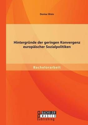 Hintergrunde der geringen Konvergenz europaischer Sozialpolitiken