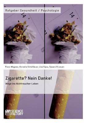 Zigarette? Nein Danke! Wege ins Nichtraucher-Leben By Franz Wegener