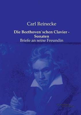 Die Beethoven`schen Clavier - Sonaten By Carl Reinecke 9783956980695