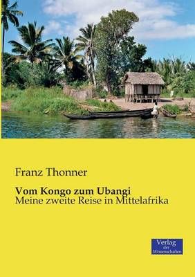 Vom Kongo zum Ubangi:Meine zweite Reise in Mittelafrika 9783957001993