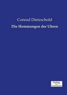 Die Hemmungen der Uhren By Conrad Dietzschold 9783957004635