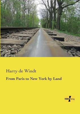 From Paris to New York by Land By Windt, Harry de 9783957381255