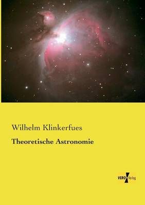 Theoretische Astronomie By Wilhelm Klinkerfues 9783957381439