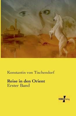 Reise in den Orient:Erster Band By Tischendorf, Konstantin von