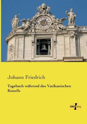 Tagebuch wahrend des Vatikanischen Konzils By Johann Friedrich