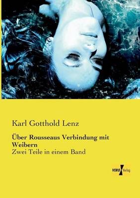 UEber Rousseaus Verbindung mit Weibern By Karl Gotthold Lenz