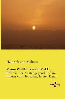 Meine Wallfahrt nach Mekka By Heinrich Von Maltzan 9783957384096