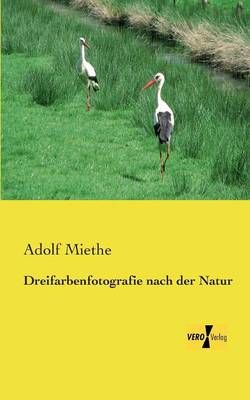 Dreifarbenfotografie nach der Natur By Adolf Miethe 9783957384485