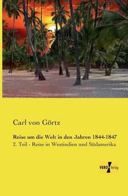 Reise um die Welt in den Jahren 1844-1847:2. Teil - Reise in Westindien und Südamerika