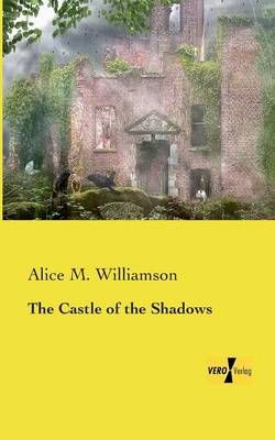 The Castle of the Shadows By Alice M Williamson 9783957388537