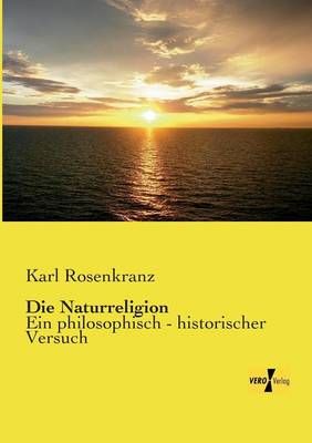 Die Naturreligion By Karl Rosenkranz 9783957389695 (Paperback)