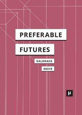 Preferable Futures By Irina Kaldrack (editor), Rolf F Nohr (editor)