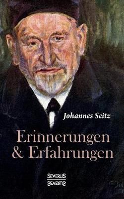Erinnerungen und Erfahrungen By Johannes Seitz 9783958015470