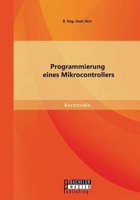 Programmierung eines Mikrocontrollers By Joern B Eng Axel (Paperback)