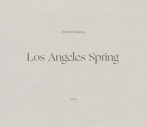 Los Angeles Spring By Robert Adams (photographer) 9783958296824