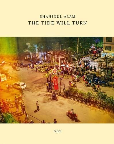 Shahidul Alam: The Tide Will Turn By Shahidul Alam 9783958296930
