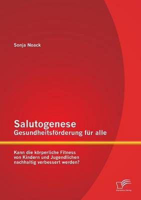 Salutogenese - Gesundheitsfoerderung fur alle By Sonja Noack