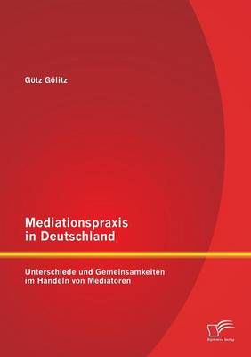 Mediationspraxis in Deutschland By Goetz Goelitz 9783958507586