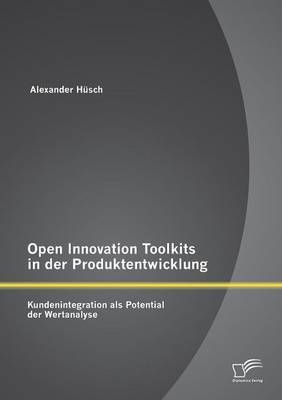 Open Innovation Toolkits in der Produktentwicklung By Alexander Husch
