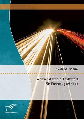 Wasserstoff als Kraftstoff fur Fahrzeugantriebe By Sven Geitmann