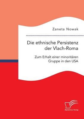 Die ethnische Persistenz der Vlach-Roma By Zaneta Nowak 9783959346726