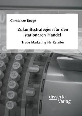Zukunftsstrategien fur den stationaren Handel By Constanze Boege