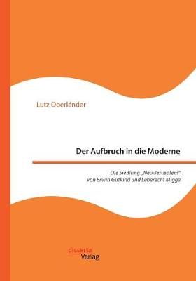 Der Aufbruch in die Moderne. Die Siedlung "Neu-Jerusalem von Erwin Gutkind und Leberecht Migge