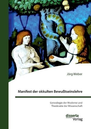 Manifest der okkulten Bewu?tseinslehre. Genealogie der Moderne und Theokratie der Wissenschaft