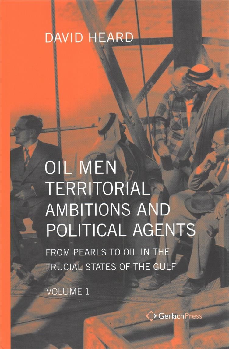 Oil Men, Territorial Ambitions and Political Agents By David Heard