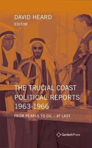 The Trucial Coast Political Reports 1963-1966 By David Heard (editor)
