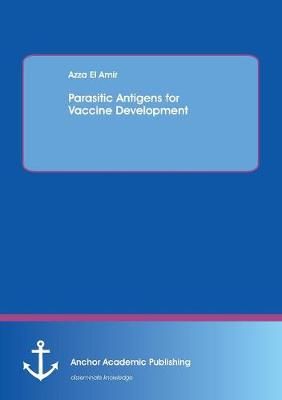 Parasitic Antigens for Vaccine Development By Azza El Amir (Paperback)