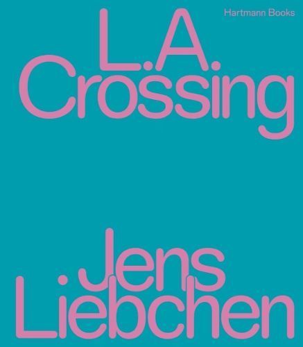 L.A. Crossing By Jens Liebchen 9783960700869 (Paperback)
