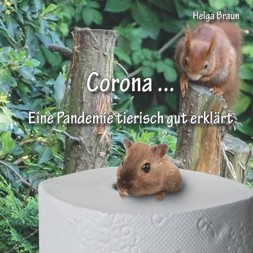 Corona ... Eine Pandemie tierisch gut erklärt By Helga Braun