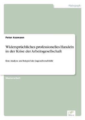 Widerspruchliches professionelles Handeln in der Krise der Arbeitsgesellschaft
