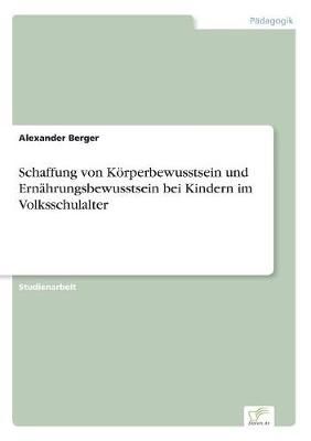 Schaffung von Koerperbewusstsein und Ernahrungsbewusstsein bei Kindern im Volksschulalter