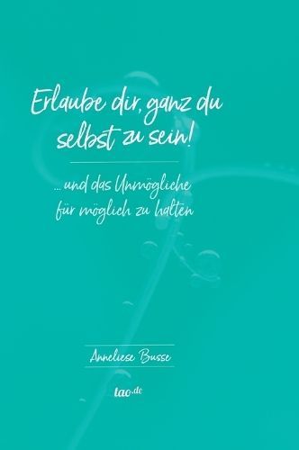 Erlaube dir, ganz du selbst zu sein! By Busse, Anneliese 9783962402099